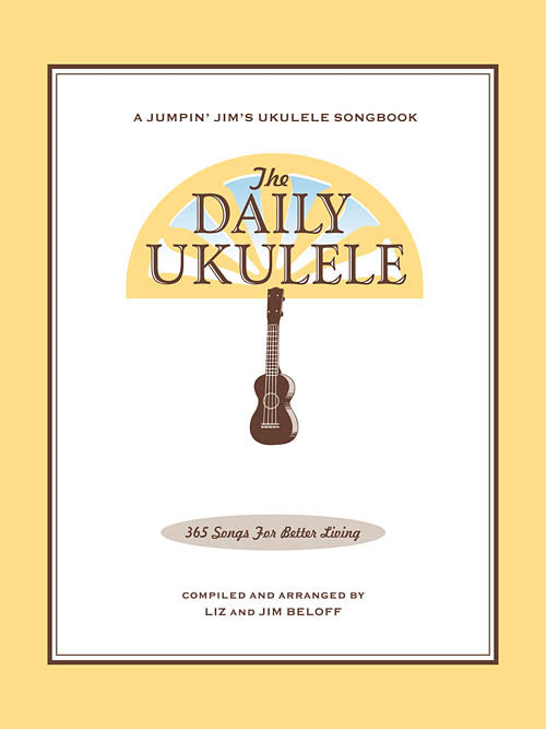 The Daily Ukulele 365 Songs for Better Living