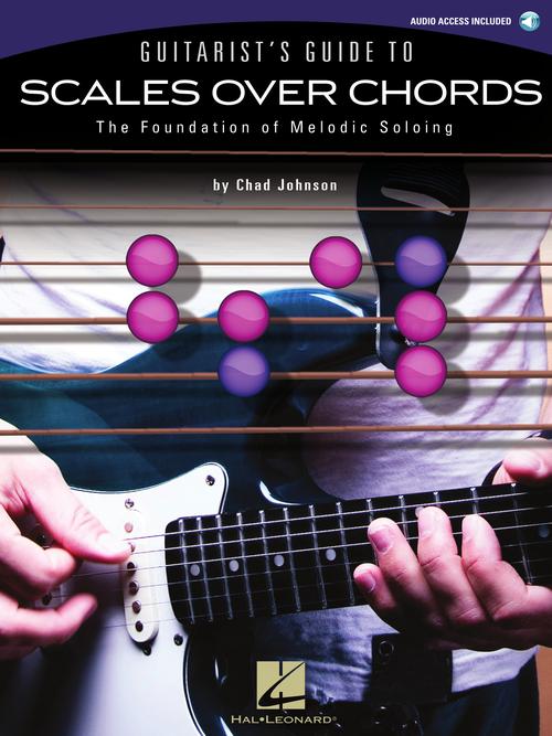 Guitarist's Guide to Scales Over Chords The Foundation of Melodic Soloing