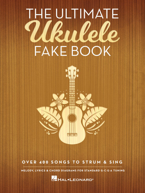 The Ultimate Ukulele Fake Book Over 400 Songs to Strum & Sing