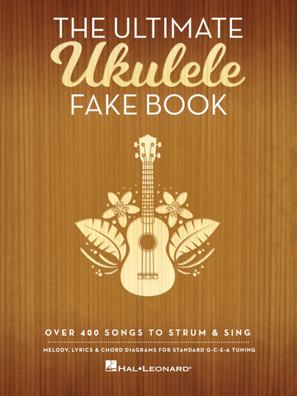 The Ultimate Ukulele Fake Book Over 400 Songs to Strum & Sing