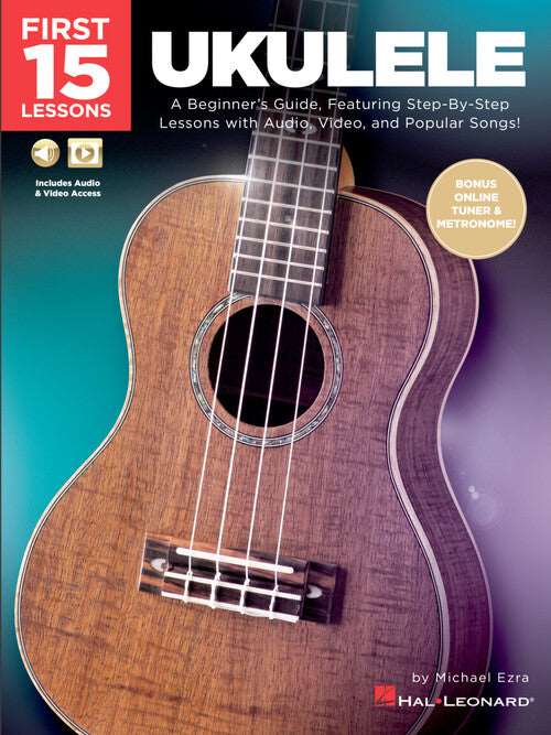 First 15 Lessons – Ukulele A Beginner's Guide, Featuring Step-By-Step Lessons with Audio, Video, and Popular Songs!