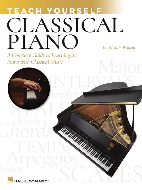 Teach Yourself Classical Piano A Complete Guide to Learning the Piano with Classical Music